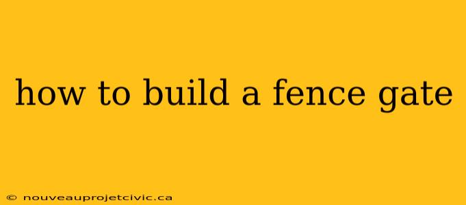 how to build a fence gate