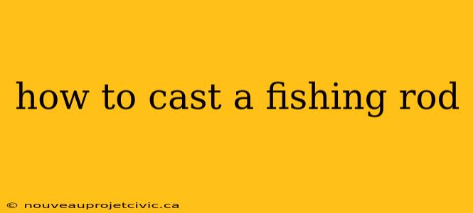 how to cast a fishing rod