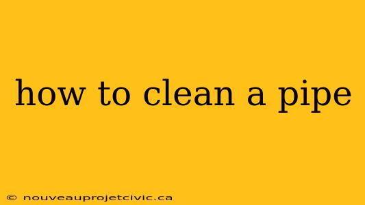 how to clean a pipe