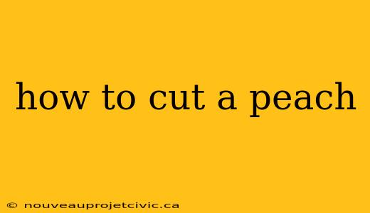 how to cut a peach