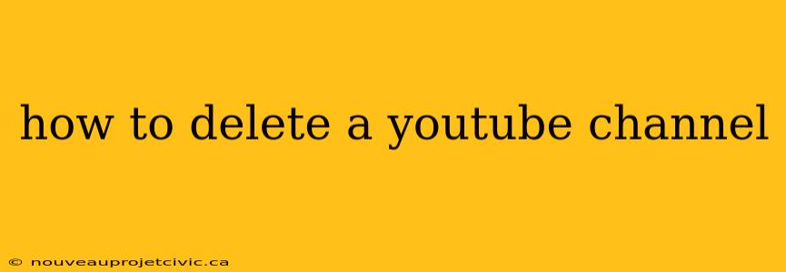 how to delete a youtube channel