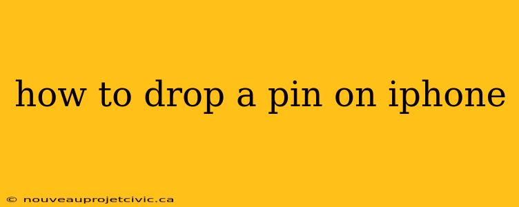 how to drop a pin on iphone