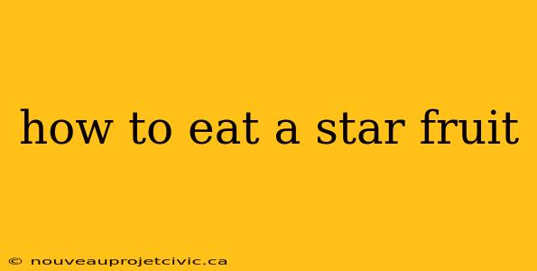 how to eat a star fruit