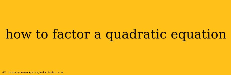 how to factor a quadratic equation