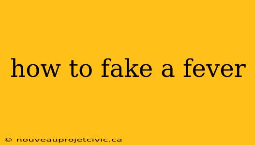 how to fake a fever