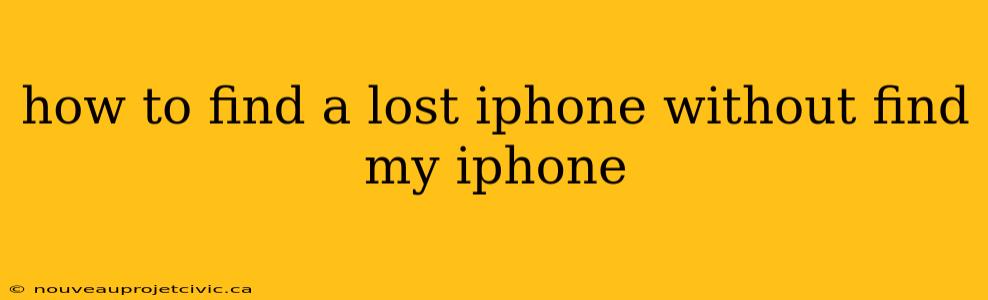 how to find a lost iphone without find my iphone