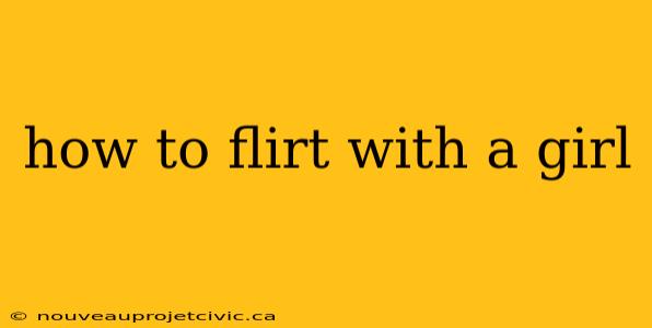 how to flirt with a girl