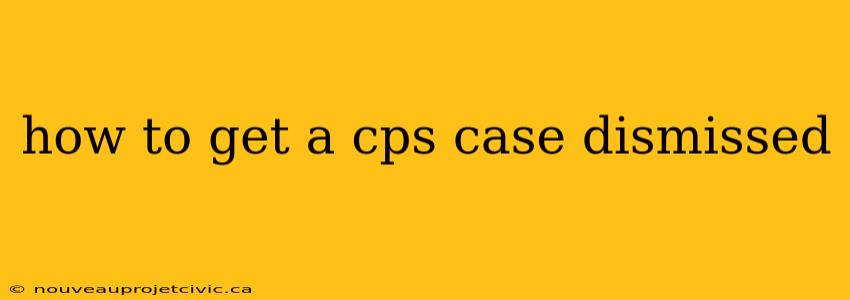 how to get a cps case dismissed