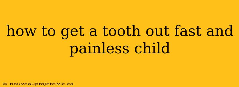 how to get a tooth out fast and painless child