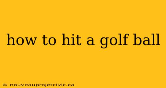 how to hit a golf ball