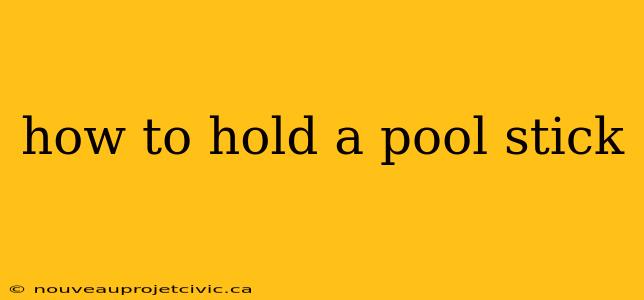 how to hold a pool stick