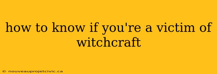 how to know if you're a victim of witchcraft