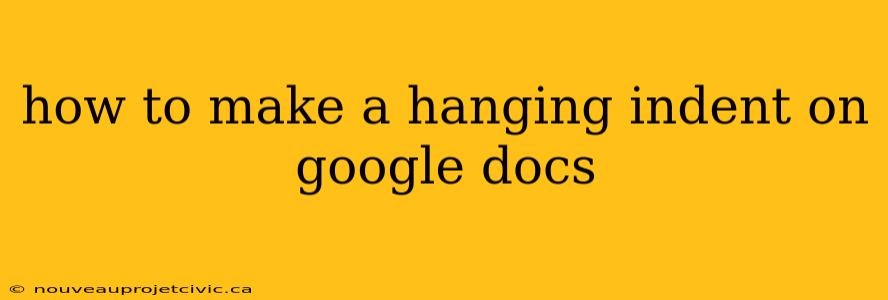 how to make a hanging indent on google docs