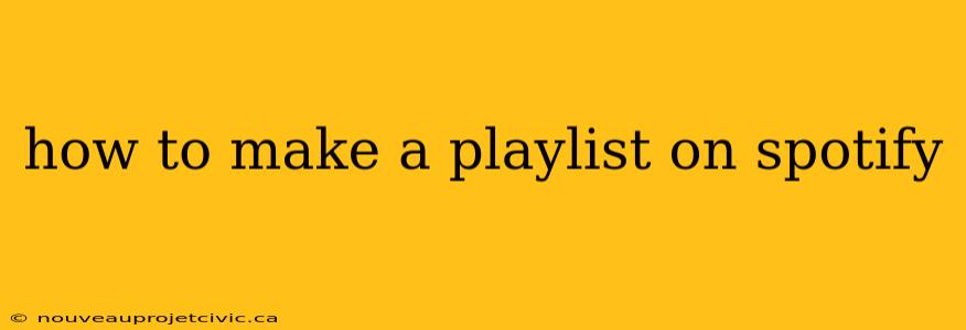 how to make a playlist on spotify