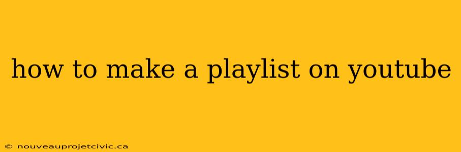 how to make a playlist on youtube