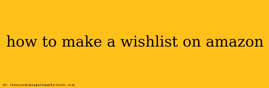 how to make a wishlist on amazon