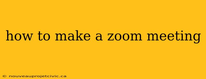 how to make a zoom meeting