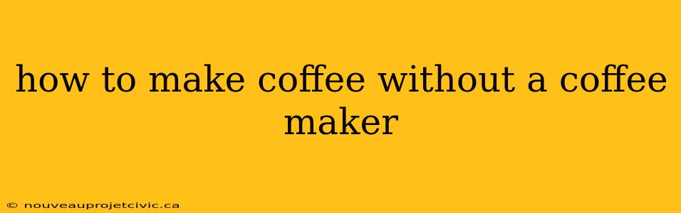 how to make coffee without a coffee maker