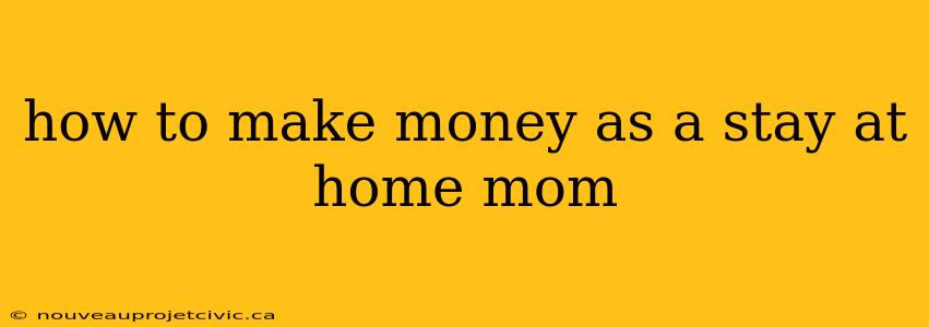 how to make money as a stay at home mom