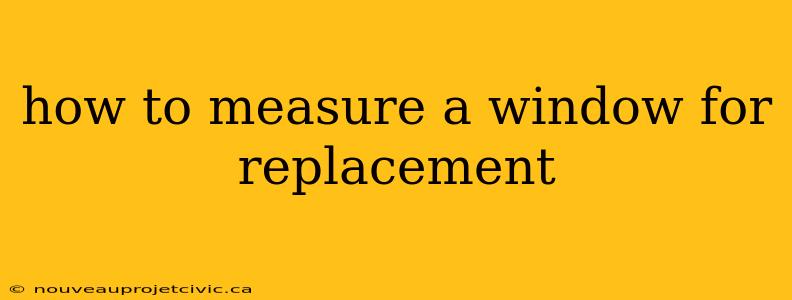 how to measure a window for replacement