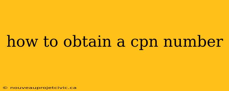 how to obtain a cpn number