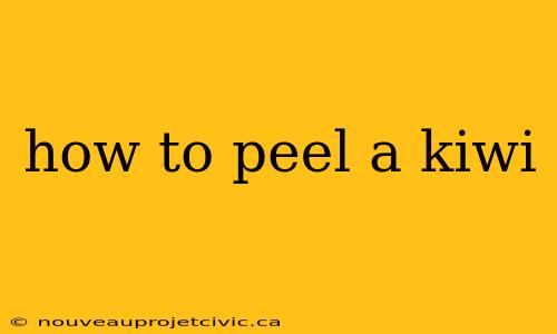 how to peel a kiwi