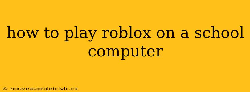 how to play roblox on a school computer