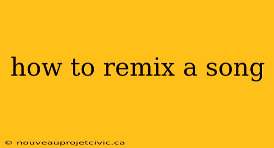 how to remix a song