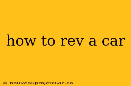 how to rev a car