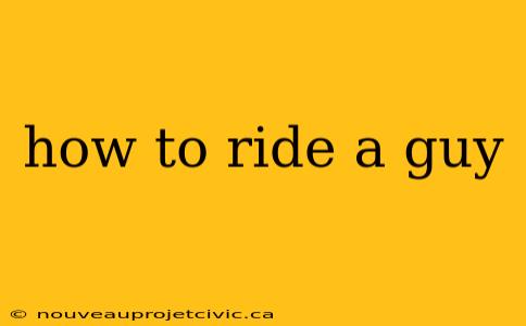 how to ride a guy