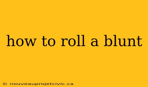 how to roll a blunt