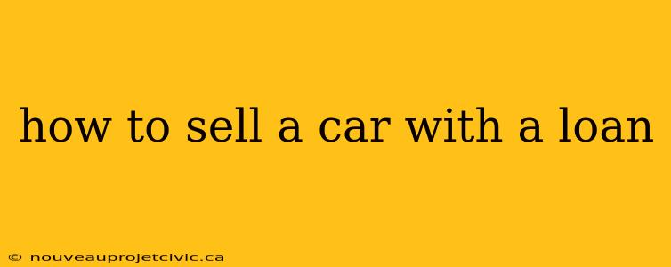 how to sell a car with a loan