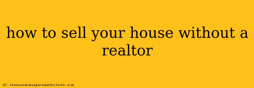 how to sell your house without a realtor