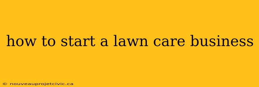 how to start a lawn care business