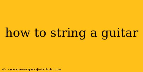 how to string a guitar