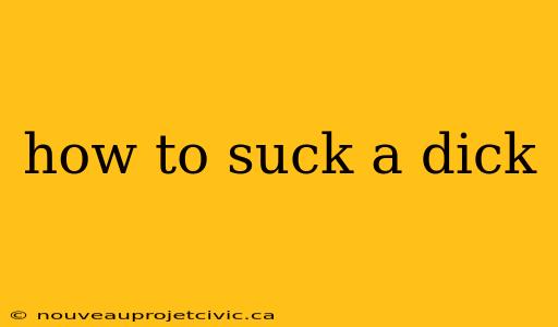 how to suck a dick