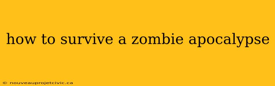 how to survive a zombie apocalypse