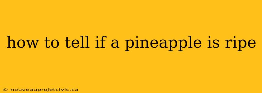 how to tell if a pineapple is ripe