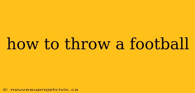 how to throw a football