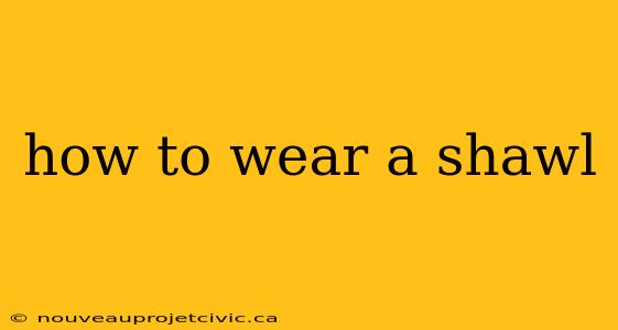 how to wear a shawl