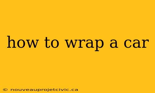 how to wrap a car