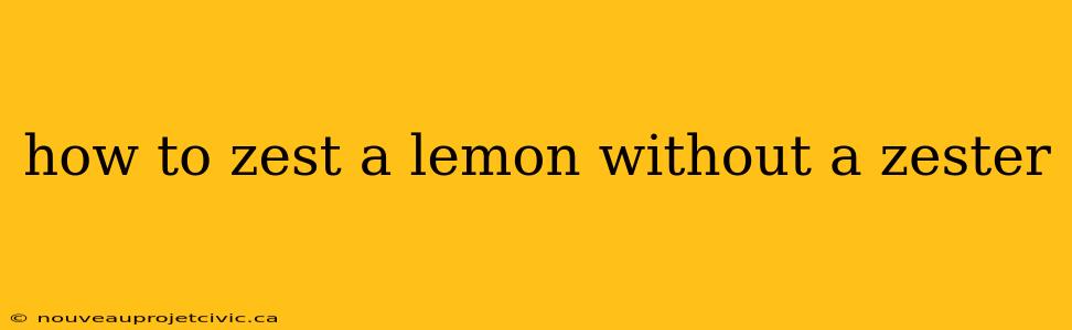 how to zest a lemon without a zester