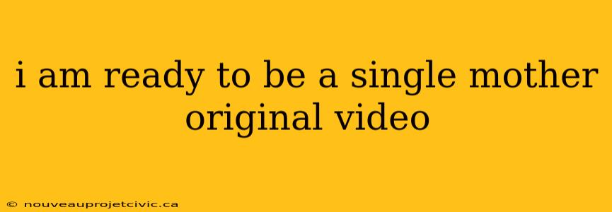 i am ready to be a single mother original video