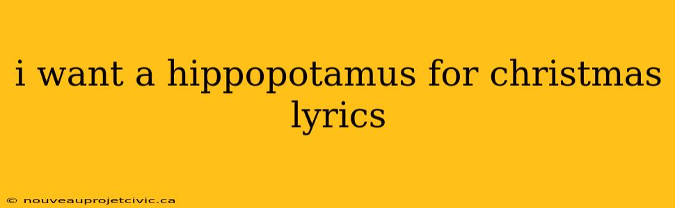 i want a hippopotamus for christmas lyrics