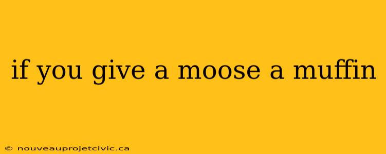 if you give a moose a muffin