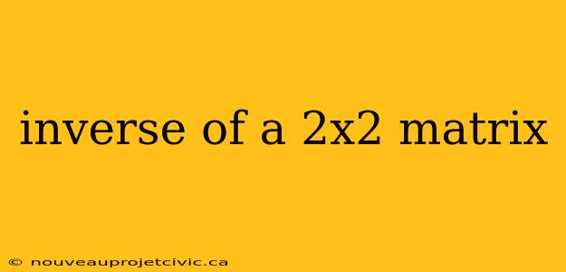 inverse of a 2x2 matrix