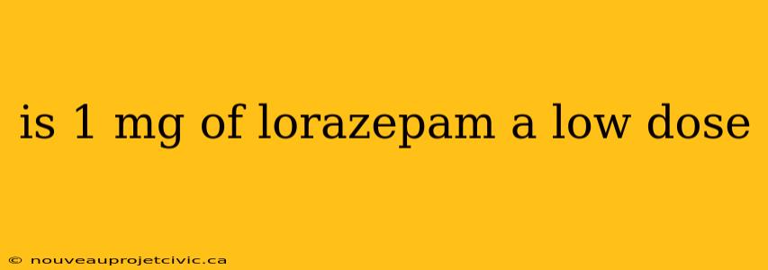 is 1 mg of lorazepam a low dose