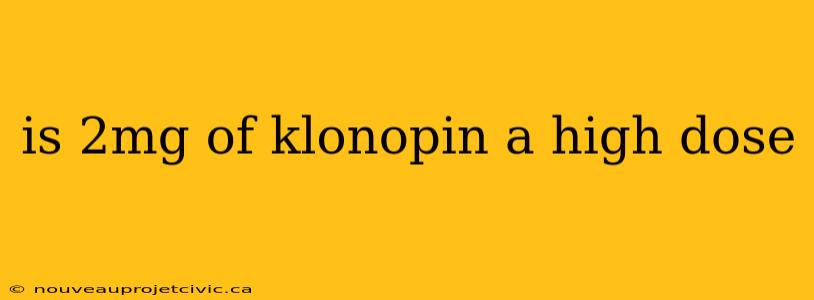 is 2mg of klonopin a high dose