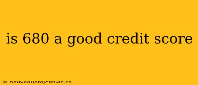 is 680 a good credit score