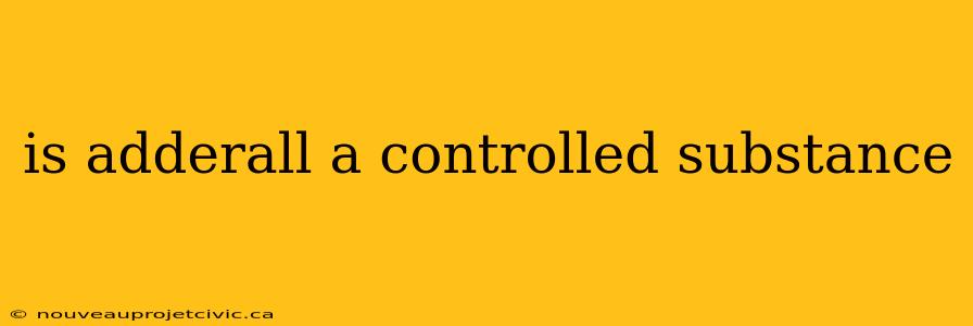 is adderall a controlled substance